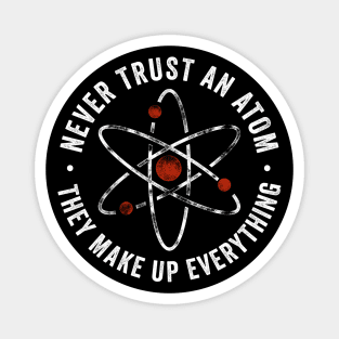 Never Trust An Atom They Make Up Everything Magnet
